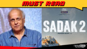 Sadak 2 To Stream On August 28, Mahesh Bhatt Won’t Promote