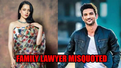 Was Sushant Singh Rajput’s Family Lawyer Misquoted On Kangana Ranaut?