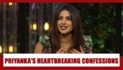 3 Times Priyanka Chopra Made Heartbreaking CONFESSIONS