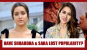 Have Sara Ali Khan and Shraddha Kapoor lost their popularity?