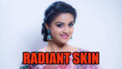 Here’s How To Get Radiant Skin Like Keerthy Suresh