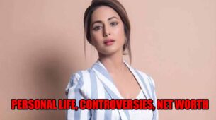 Hina Khan personal life, controversies, net worth revealed