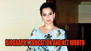 Kangana Ranaut’s Biography, Education, And Net Worth In 2020!