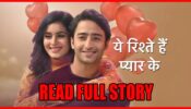 Read Full Story Before Watching The Latest Yeh Rishtey Hain Pyaar Ke Episode!