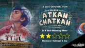 Review Of Atkan Chatkan: Is A Well-Meaning Mess