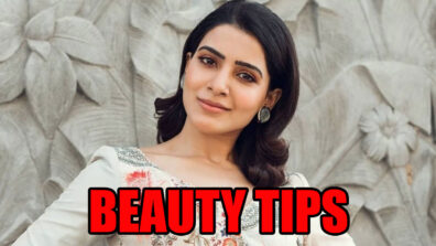 Samantha Akkineni’s Beauty Tips With This Easy Guide