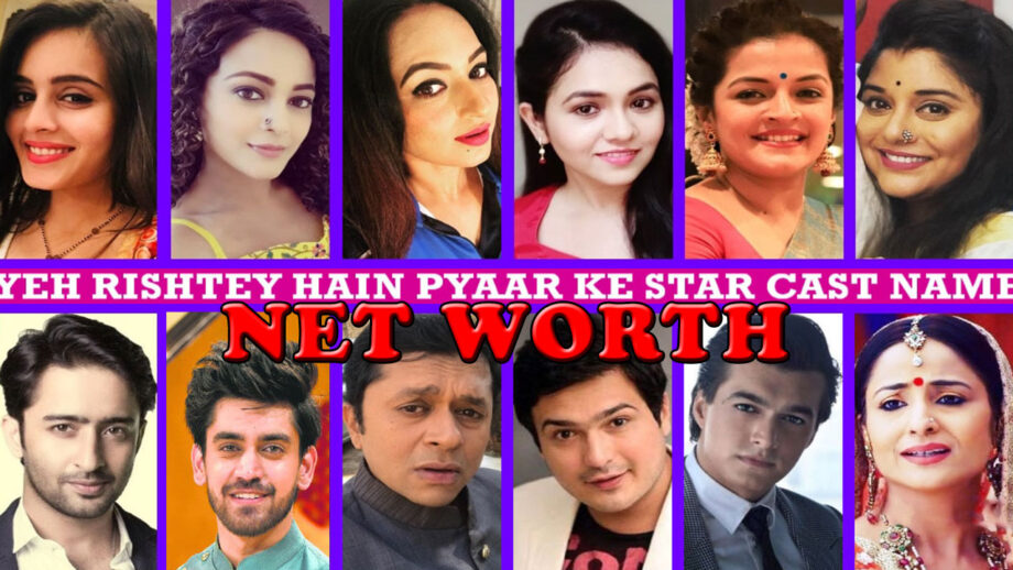 The Net Worth Of Yeh Rishtey Hain Pyaar Ke Cast!