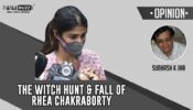 The Witch Hunt & Fall Of Rhea Chakraborty