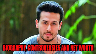 Tiger Shroff’s Biography, Controversies And Net Worth!