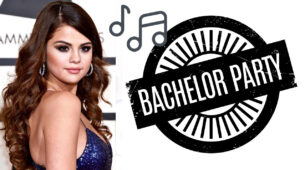 Top Selena Gomez’s Songs For Your Bachelor Party