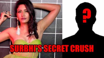 Who is Surbhi Chandna’s crush? Know details