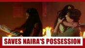 Yeh Rishta Kya Kehlata Hai Spoiler Alert: Chori to save Naira’s prized possession from fire