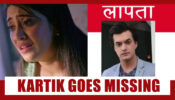 Yeh Rishta Kya Kehlata Hai Spoiler Alert: Kartik to go MISSING
