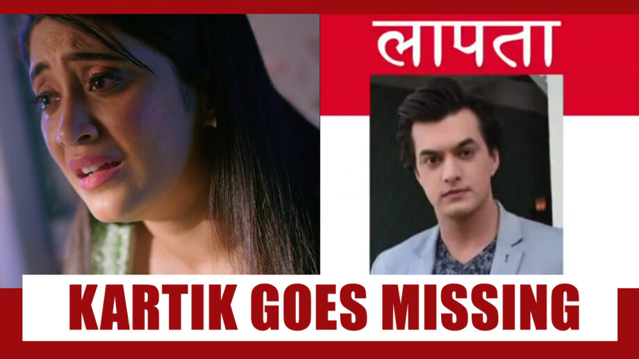 Yeh Rishta Kya Kehlata Hai Spoiler Alert: Kartik to go MISSING