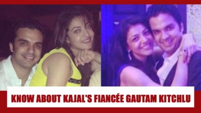 All You Need To Know About Kajal Aggarwal’s Fiancée Gautam Kitchlu