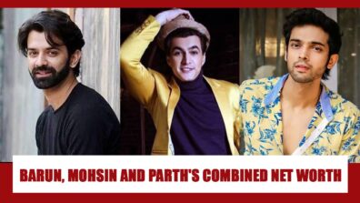 Barun Sobti, Mohsin Khan, Parth Samthaan collective net worth will shock you