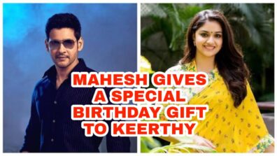 Birthday Special: Mahesh Babu wishes Keerthy Suresh on her ‘birthday’, gives her a special gift