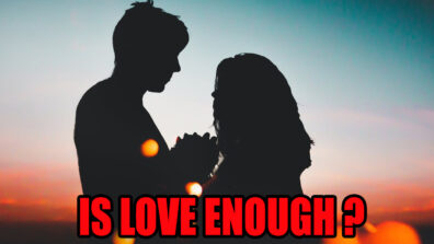 Is Love Enough To Keep A Relationship Intact? Know What Experts Say