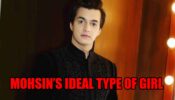 Mohsin Khan Reveals His Ideal Type Of Girl