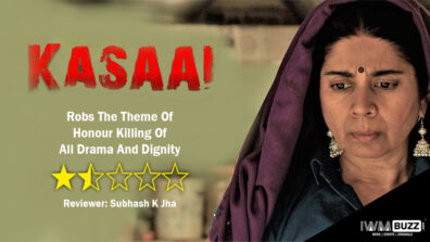 Review Of Kasaai: Robs The Theme Of Honour Killing Of All Drama And Dignity