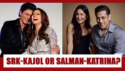 Shah Rukh Khan and Kajol or Salman Khan and Katrina Kaif- Who is the HOTTEST EVER romantic pair in Bollywood?