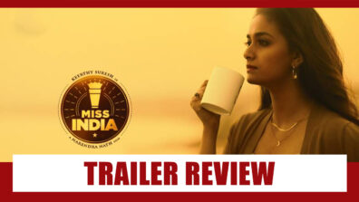 Trailer Review Of Miss India: Is All About Chai Politics