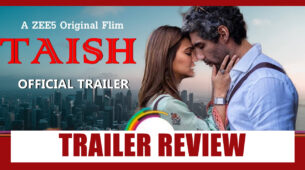 Trailer Review Of Zee5’s Taish:  At Last, A Big Screen Experience On OTT