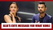 Alia Bhatt’s RARE AND UNKNOWN Adorable Message For Virat Kohli Is Going Viral