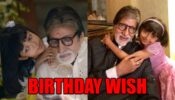 Amitabh Bachchan’s cute wish for granddaughter Aaradhya