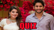 Answer These Questions: How Well Do You Know Samantha Akkineni And Naga Chaitanya?