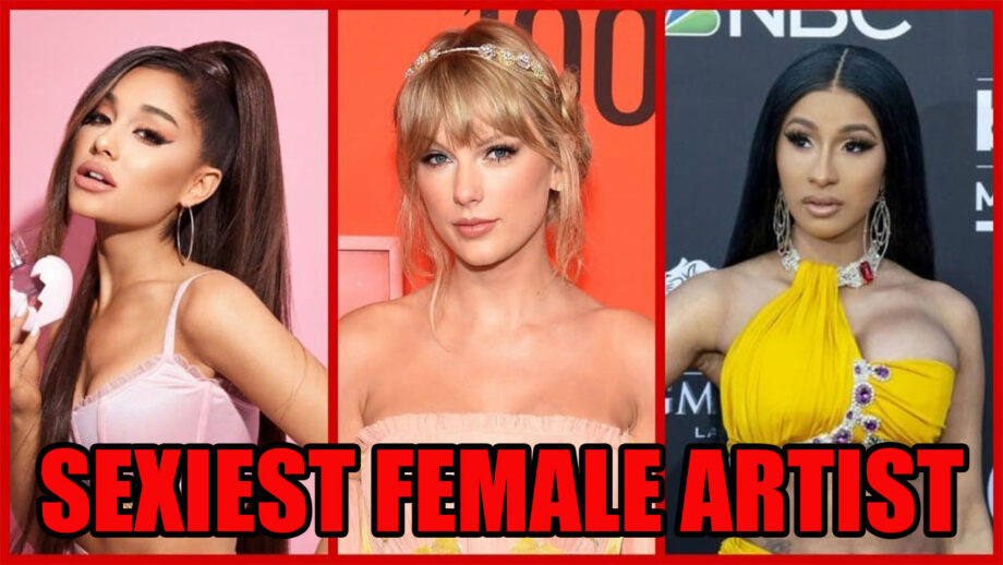 Ariana Grande Vs Taylor Swift Vs Cardi B: Who's The Sexiest Female Artist In 2020?