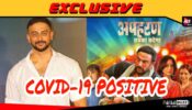 Arunoday Singh tests Covid 19 positive, Apaharan 2 shoot pushed