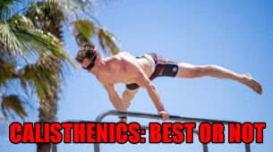 Is Calisthenics Better Than Any Other Form Of Exercise: History To Present
