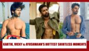 Kartik Aaryan, Vicky Kaushal And Ayushmann Khurrana’s Hottest Shirtless Moments That Will Make Girls CRUSH On These HOTTIES