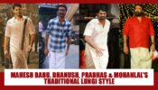Mahesh Babu, Dhanush, Prabhas, Mohanlal: Cool style in lungis