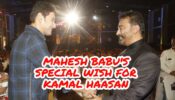 Mahesh Babu’s special birthday wish for Kamal Haasan