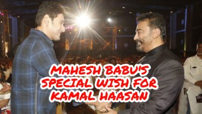 Mahesh Babu’s special birthday wish for Kamal Haasan