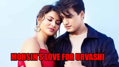 Mohsin Khan’s love for Urvashi Rautela