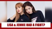OMG: Did Blackpink’s Lisa And Jennie Recently Have An Ugly Fight? Know The Whole Story