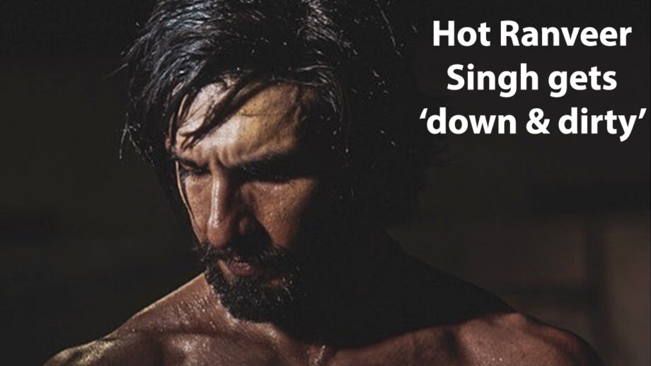 [Photo] Hot Ranveer Singh gets ‘down & dirty’