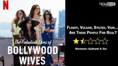 Review Of Netflix India’s The Fabulous Lives Of Bollywood Wives: Flashy, Vulgar, Stilted, Vain… Are These People For Real?