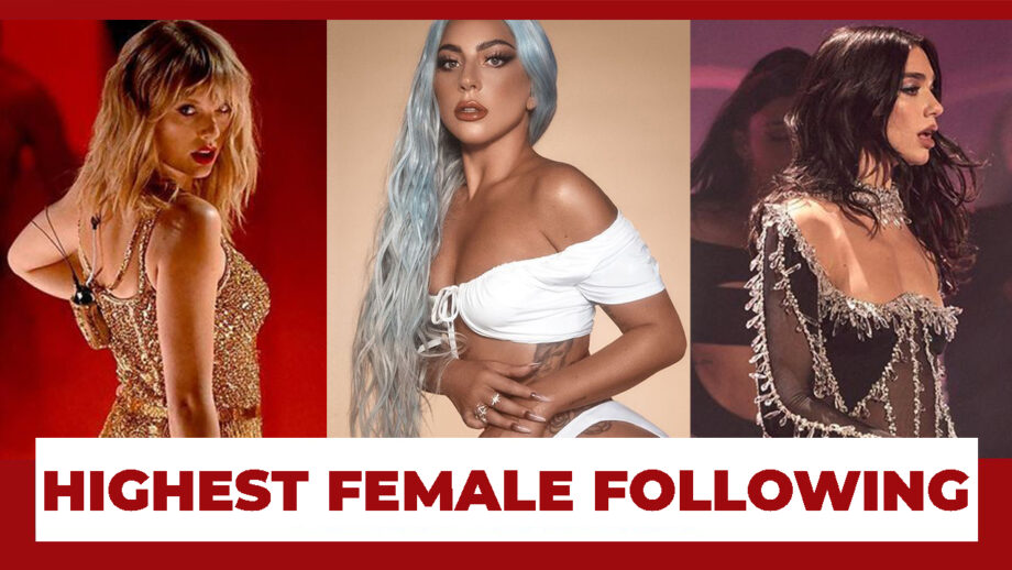 Taylor Swift Or Lady Gaga Or Dua Lipa: Which Artist Has The Highest Female Following?