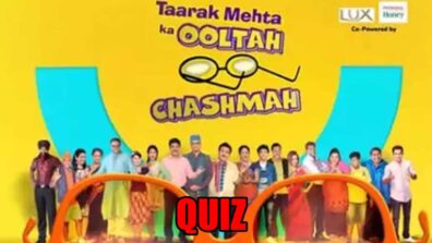 Big fan of Taarak Mehta Ka Ooltah Chashmah? Take the tough quiz and prove it