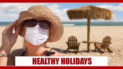 Concerned About Health During Vacay’s: Here Are Some Tips to Stay Fit Even on Vacations