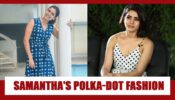 Samantha Akkineni Top 5 Hottest Polka Dot Outfits That You Might Steal From Her Wardrobe