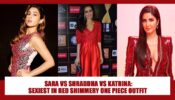 Sara Ali Khan, Shraddha Kapoor, Katrina Kaif: Attractive Looks In Red Shimmery One Piece