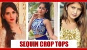 Takes Cues from Hot Avneet Kaur, Jannat Zubair And Arishfa Khan On How To Style Sequin Crop Tops To Perfection