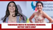 Tamannaah Bhatia Or Rashmika Mandanna: Which Diva Flaunts Their Hotness To Perfection?