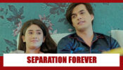 Yeh Rishta Kya Kehlata Hai Spoiler Alert: Separation ‘forever’ for Kartik and Naira