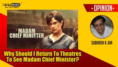 Column:  Why Should I Return To Theatres To See Madam Chief Minister?